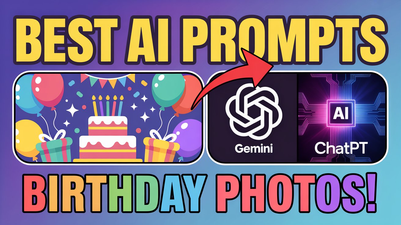 Best AI Prompts for Birthday Photos Using Gemini & ChatGPT